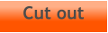 Cut out